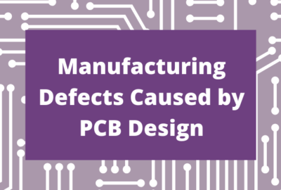 Manufacturing Defects caused by PCB Design